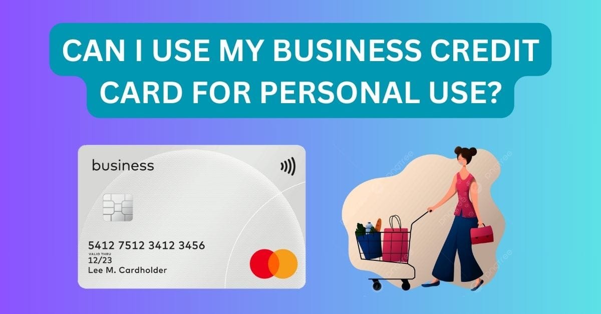 Can I use my Business Credit Card for Personal use