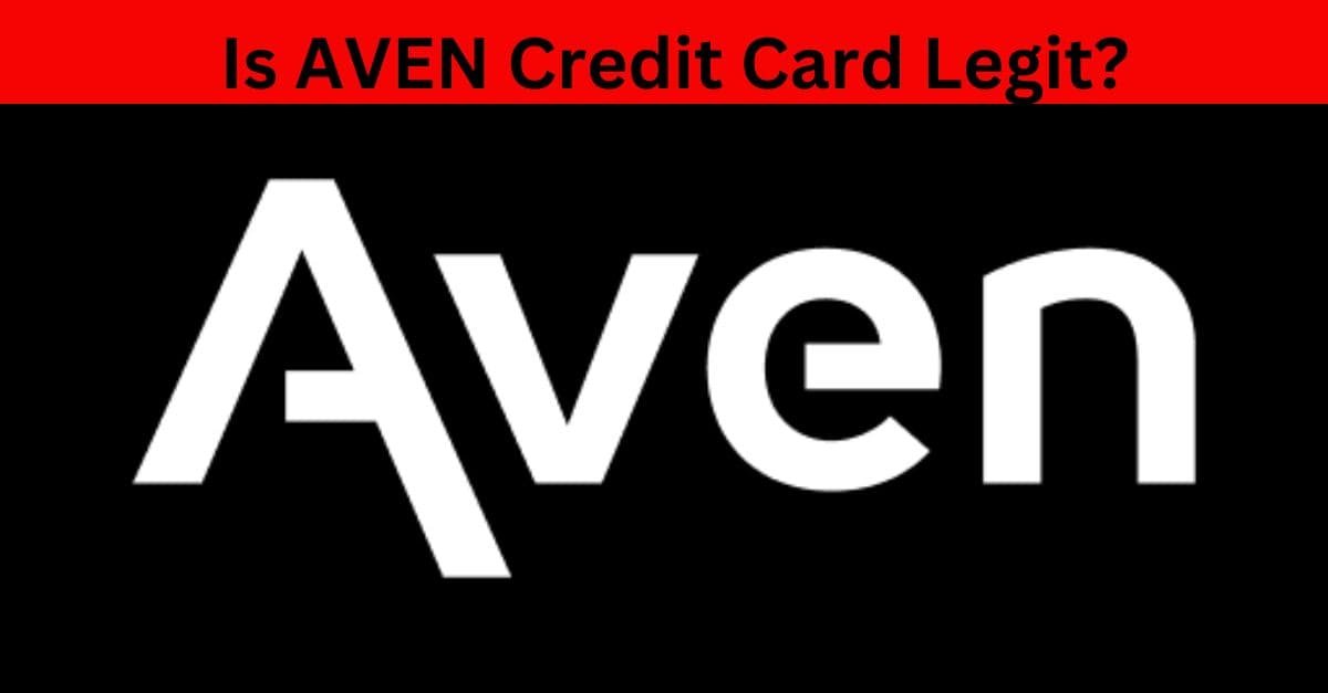 Is AVEN Credit Card Legit