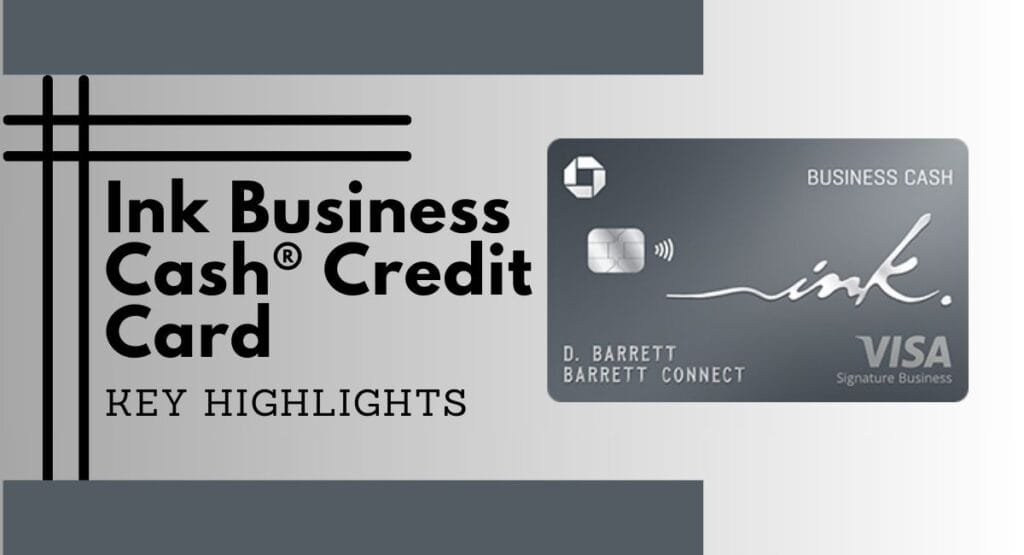 Key Highlights of the Ink Business Cash® Credit Card