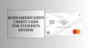 BankAmericard® Credit Card for Students Review